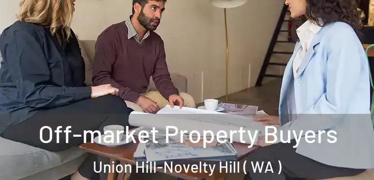  Off-market Property Buyers Union Hill-Novelty Hill ( WA )