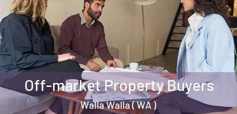  Off-market Property Buyers Walla Walla ( WA )