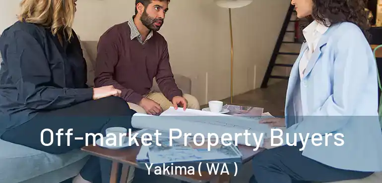  Off-market Property Buyers Yakima ( WA )