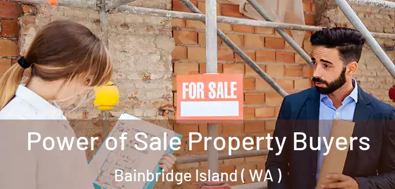  Power of Sale Property Buyers Bainbridge Island ( WA )