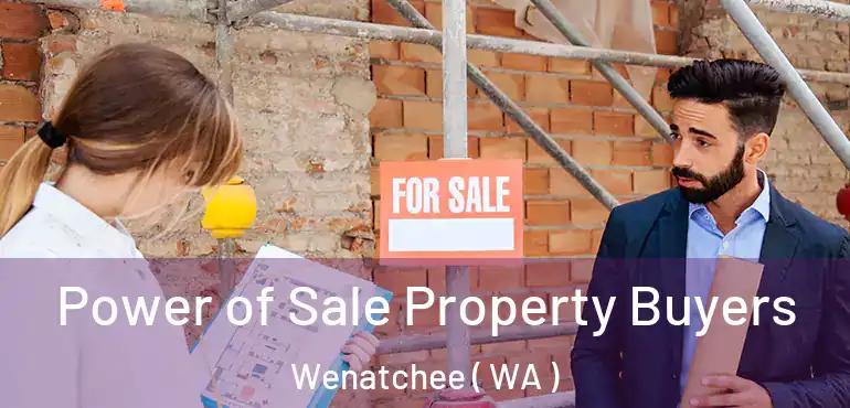  Power of Sale Property Buyers Wenatchee ( WA )
