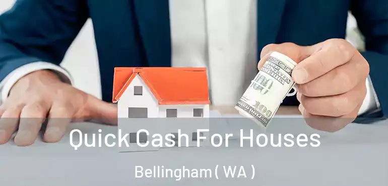  Quick Cash For Houses Bellingham ( WA )