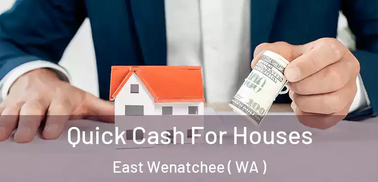  Quick Cash For Houses East Wenatchee ( WA )