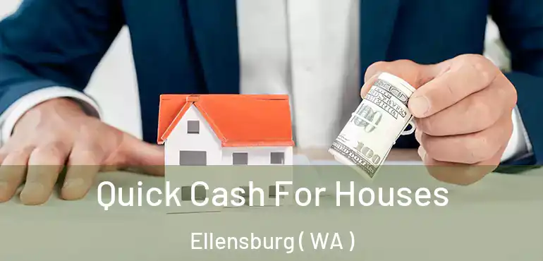  Quick Cash For Houses Ellensburg ( WA )
