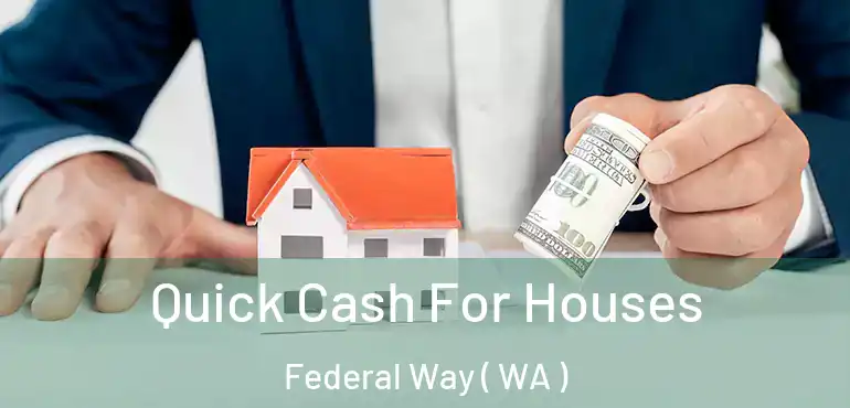  Quick Cash For Houses Federal Way ( WA )