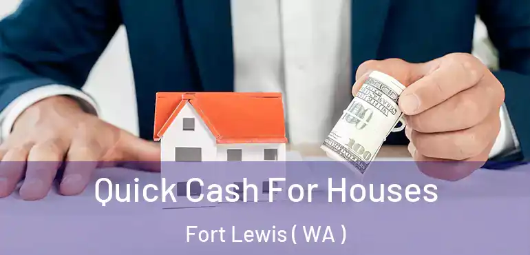  Quick Cash For Houses Fort Lewis ( WA )