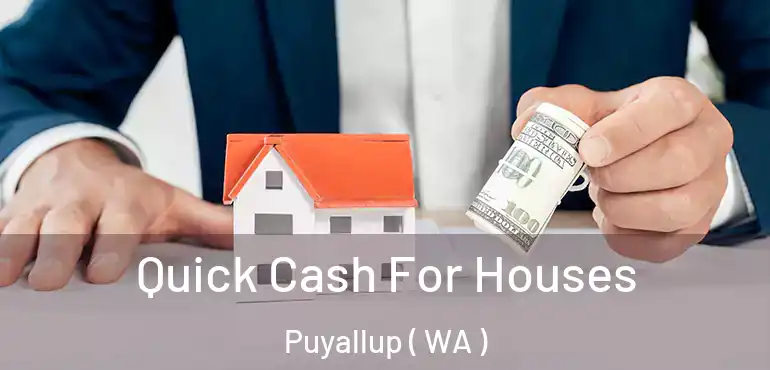  Quick Cash For Houses Puyallup ( WA )