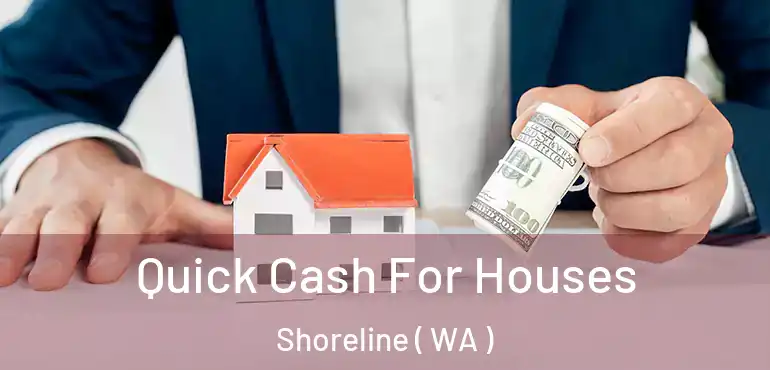  Quick Cash For Houses Shoreline ( WA )