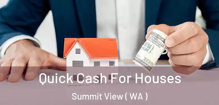  Quick Cash For Houses Summit View ( WA )