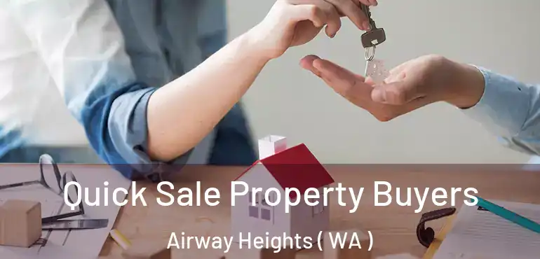  Quick Sale Property Buyers Airway Heights ( WA )