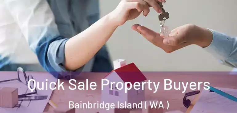  Quick Sale Property Buyers Bainbridge Island ( WA )