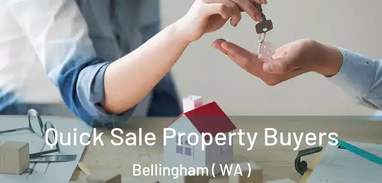  Quick Sale Property Buyers Bellingham ( WA )