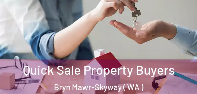  Quick Sale Property Buyers Bryn Mawr-Skyway ( WA )