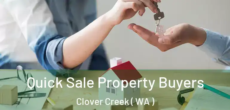  Quick Sale Property Buyers Clover Creek ( WA )