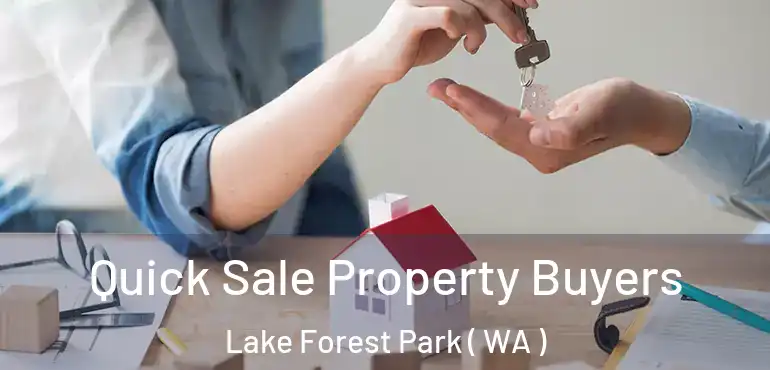  Quick Sale Property Buyers Lake Forest Park ( WA )