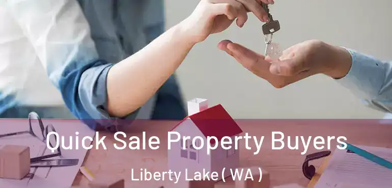  Quick Sale Property Buyers Liberty Lake ( WA )
