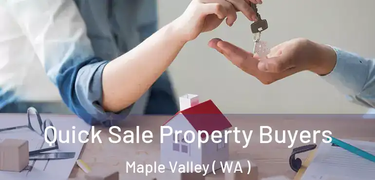  Quick Sale Property Buyers Maple Valley ( WA )