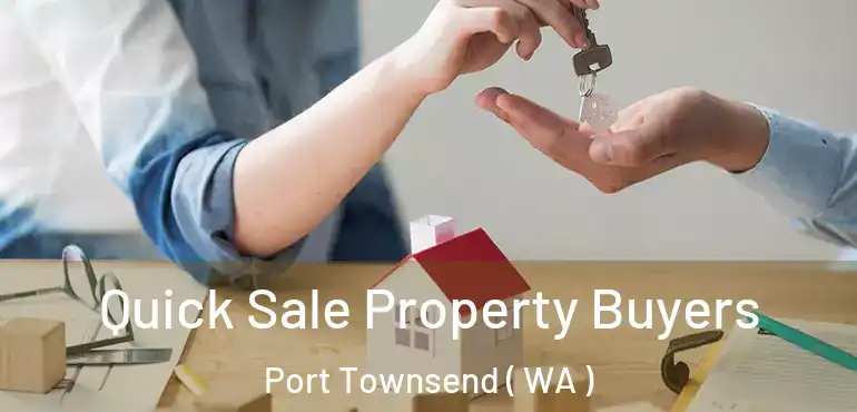  Quick Sale Property Buyers Port Townsend ( WA )