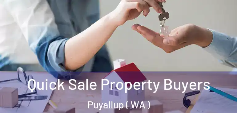 Quick Sale Property Buyers Puyallup ( WA )