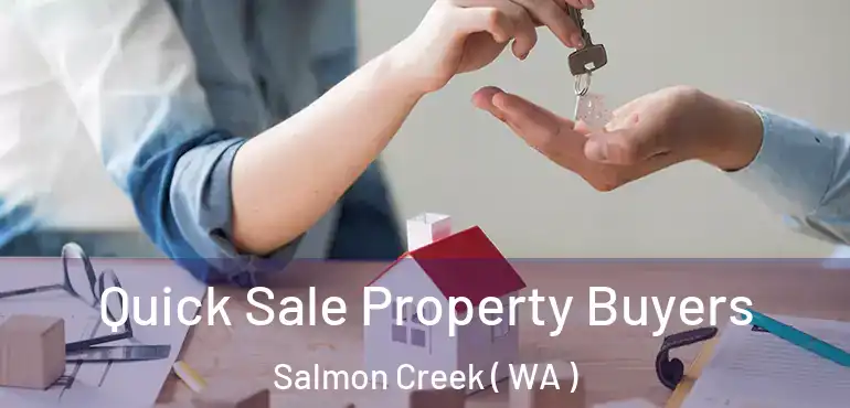  Quick Sale Property Buyers Salmon Creek ( WA )