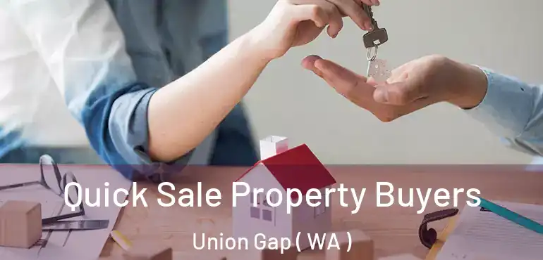  Quick Sale Property Buyers Union Gap ( WA )