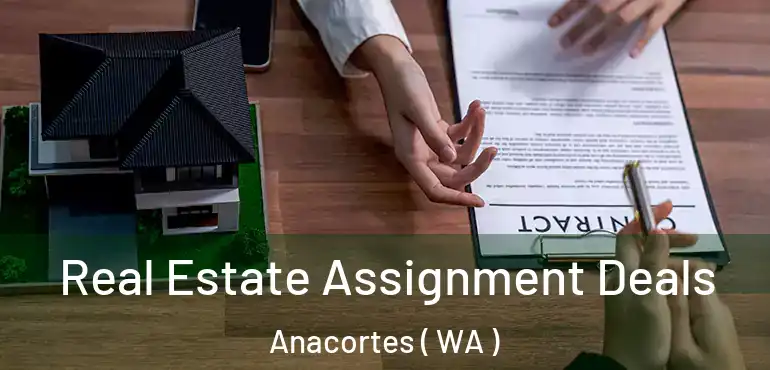  Real Estate Assignment Deals Anacortes ( WA )