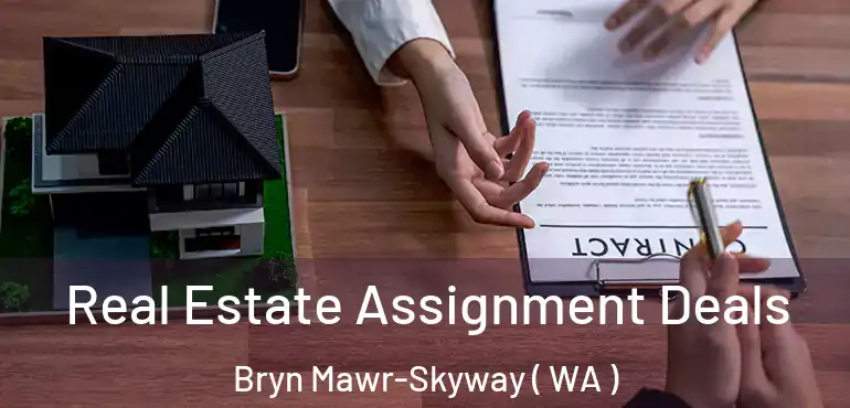  Real Estate Assignment Deals Bryn Mawr-Skyway ( WA )