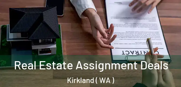  Real Estate Assignment Deals Kirkland ( WA )