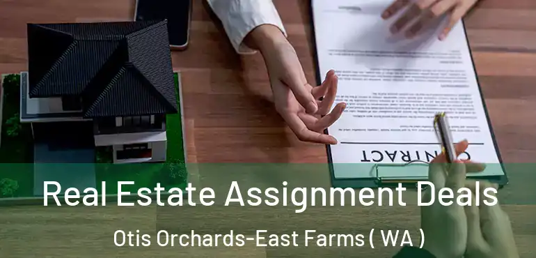  Real Estate Assignment Deals Otis Orchards-East Farms ( WA )