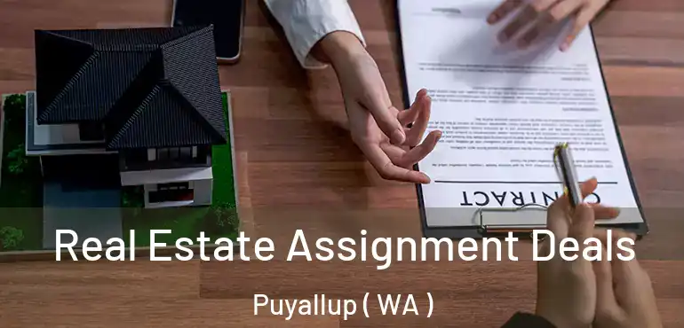  Real Estate Assignment Deals Puyallup ( WA )