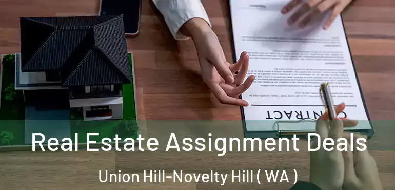  Real Estate Assignment Deals Union Hill-Novelty Hill ( WA )