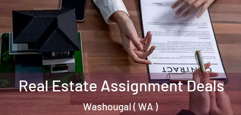  Real Estate Assignment Deals Washougal ( WA )