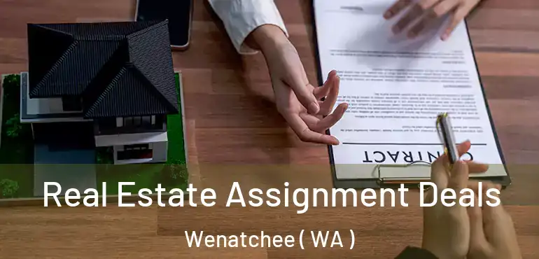  Real Estate Assignment Deals Wenatchee ( WA )