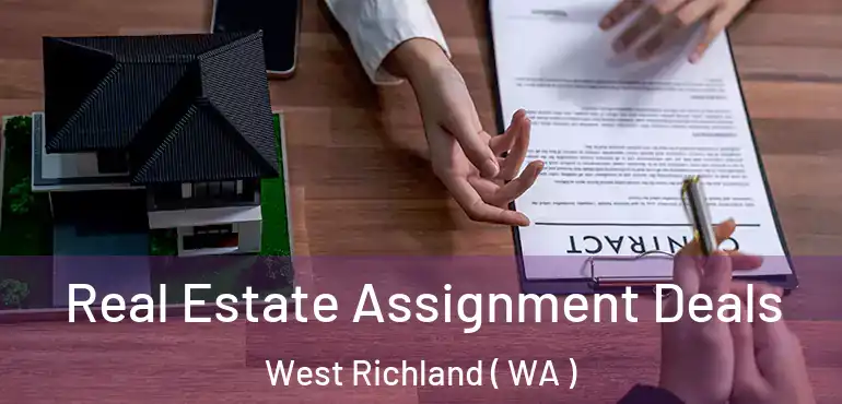  Real Estate Assignment Deals West Richland ( WA )