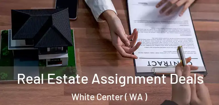  Real Estate Assignment Deals White Center ( WA )