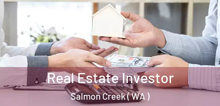  Real Estate Investor Salmon Creek ( WA )