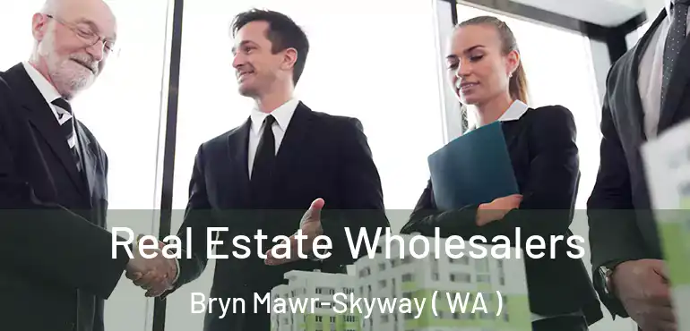  Real Estate Wholesalers Bryn Mawr-Skyway ( WA )