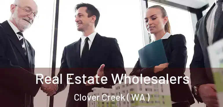  Real Estate Wholesalers Clover Creek ( WA )