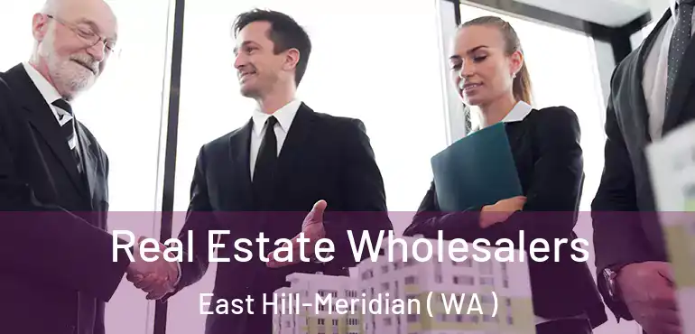  Real Estate Wholesalers East Hill-Meridian ( WA )