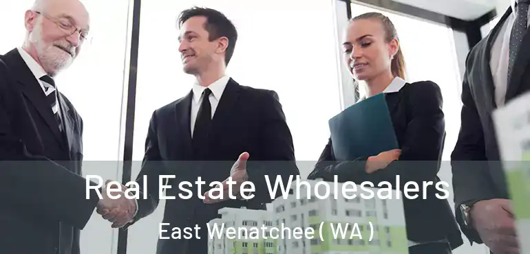  Real Estate Wholesalers East Wenatchee ( WA )