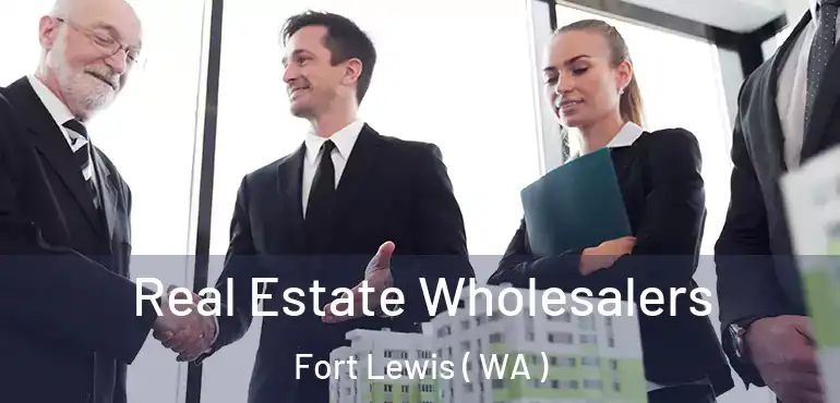  Real Estate Wholesalers Fort Lewis ( WA )