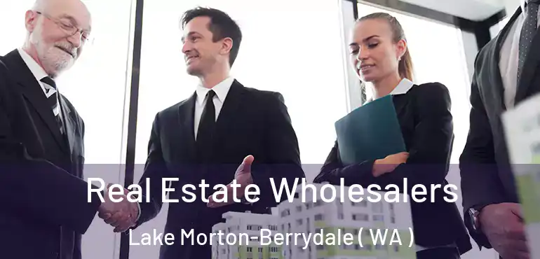  Real Estate Wholesalers Lake Morton-Berrydale ( WA )