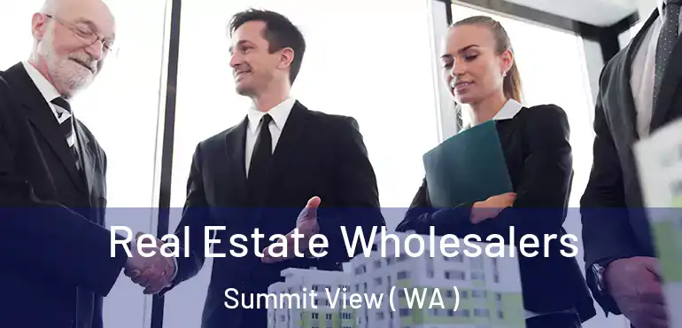  Real Estate Wholesalers Summit View ( WA )