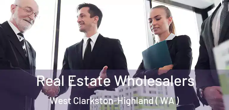  Real Estate Wholesalers West Clarkston-Highland ( WA )
