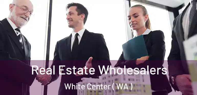  Real Estate Wholesalers White Center ( WA )