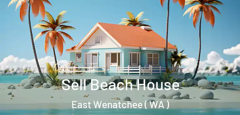  Sell Beach House East Wenatchee ( WA )