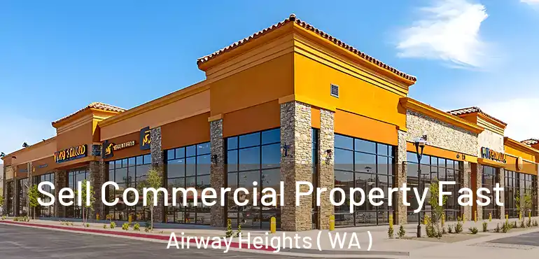  Sell Commercial Property Fast Airway Heights ( WA )