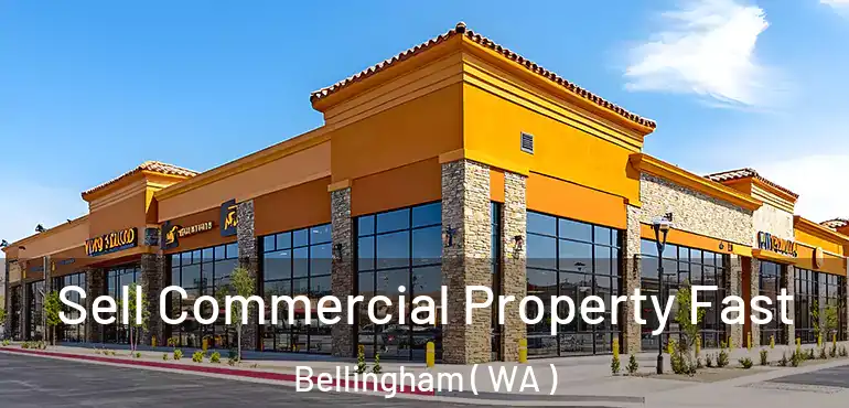  Sell Commercial Property Fast Bellingham ( WA )