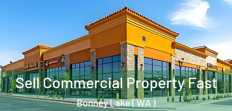  Sell Commercial Property Fast Bonney Lake ( WA )