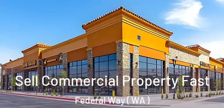 Sell Commercial Property Fast Federal Way ( WA )
